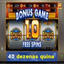 40 dezenas quina